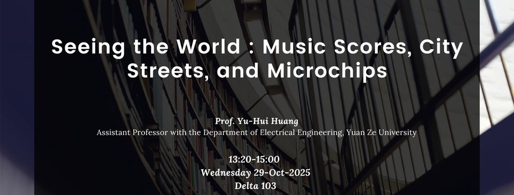 [2025-Oct-29] Seeing the World : Music Scores, City Streets, and Microchips圖片