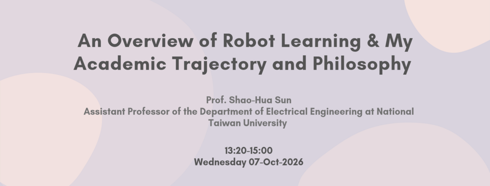 [2026-Oct-07]  An Overview of Robot Learning & My Academic Trajectory and Philosophy圖片