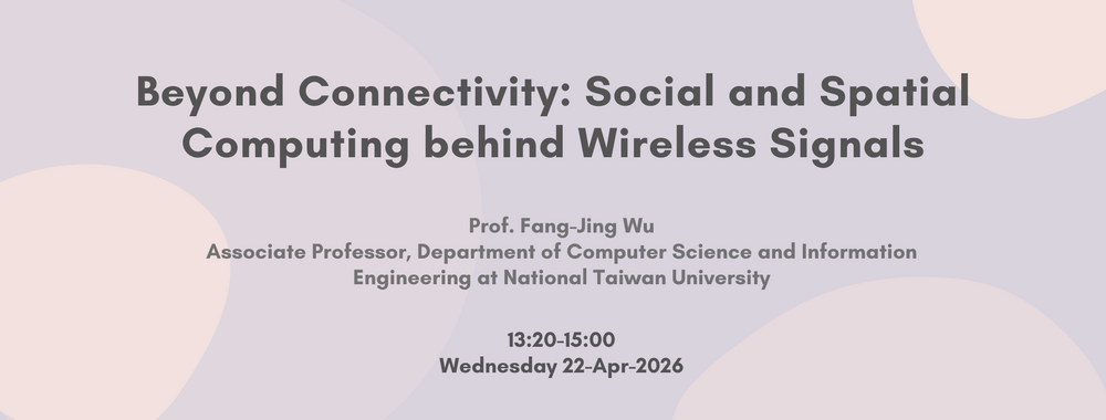 [2026-Apr-22] Beyond Connectivity: Social and Spatial Computing behind Wireless Signals圖片